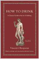 How to Drink: A Classical Guide to the Art of Imbibing