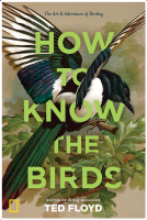 How to Know the Birds: The Art and Adventure of Birding