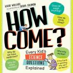 How Come? Every Kid's Science Questions Explained