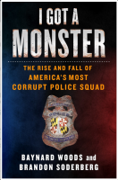 I Got a Monster: The Rise and Fall of America's Most Corrupt Police Squad