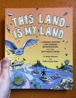 This Land is My Land: A Graphic History of Big Dreams, Micronations, and Other Self-Made States