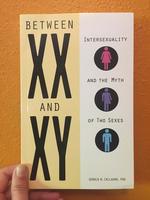 Between XX and XY: Intersexuality and the Myth of Two Sexes