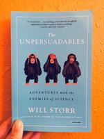 The Unpersuadables: Adventures with the Enemies of Science