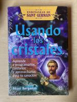 Usando los Cristales: Aprende a Programarlos, Cuidarlos, y Aprovecharlos Para Tu Sanación