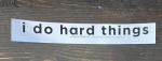 Sticker #522: I Do Hard Things