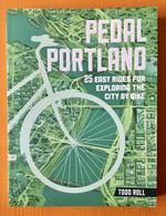 Pedal Portland: 25 Easy Rides for Exploring the City by Bike