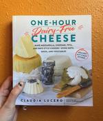 One-Hour Dairy-Free Cheese: Make Mozzarella, Cheddar, Feta, and Brie-Style Cheeses--Using Nuts, Seeds, and Vegetables