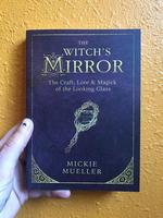 The Witch's Mirror: The Craft, Lore & Magick of the Looking Glass