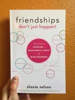 Friendships Don't Just Happen!: The Guide to Creating a Meaningful Circle of Girlfriends