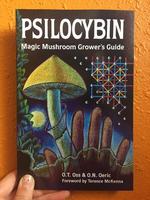 Psilocybin: Magic Mushroom Grower's Guide