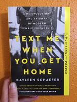 Text Me When You Get Home: The Evolution and Triumph of Modern Female Friendship