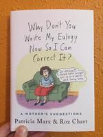 Why Don't You Write My Eulogy Now So I Can Correct It?: A Mother's Suggestions