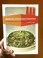 American Advertising Cookbooks: How Corporations Taught Us to Love Bananas, Spam, and Jell-O