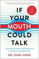 If Your Mouth Could Talk: An In-Depth Guide to Oral Health and Its Impact on Your Entire Life