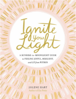 Ignite Your Light: A Sunrise-to-Moonlight Guide to Feeling Joyful, Resilient, and Lit from Within