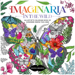 Imaginaria: In The Wild - An Artist's Coloring Book of Wonders Inside the Lines