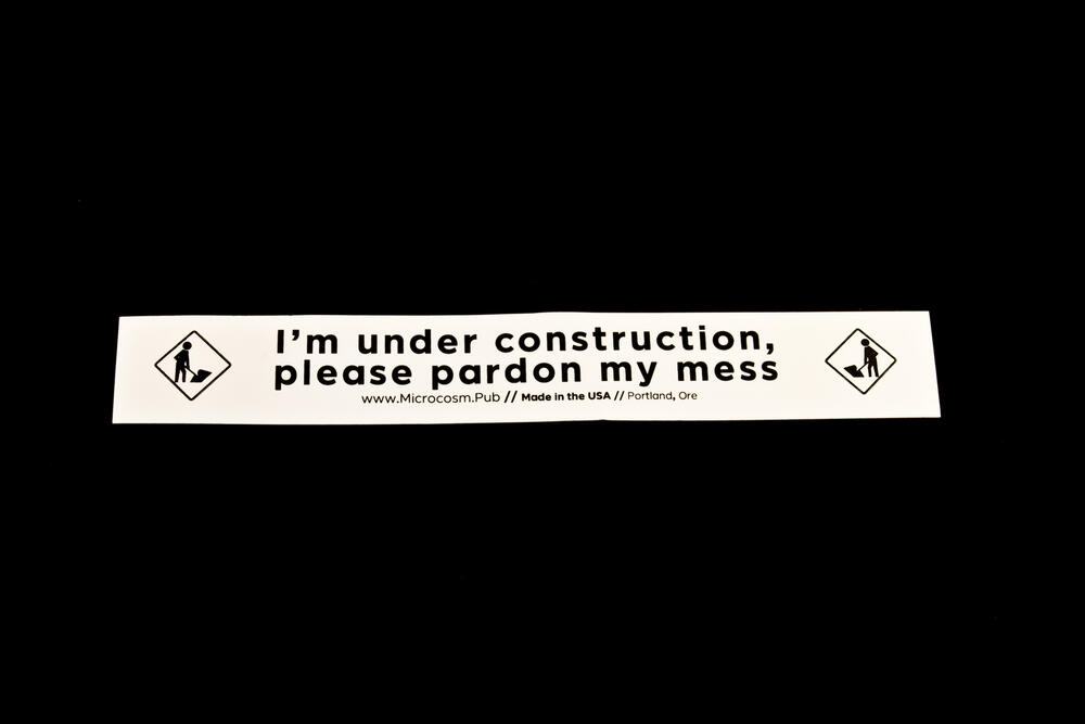 Sticker #446: I'm Under Construction, Please Pardon My Mess