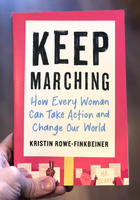 Keep Marching: How Every Woman Can Take Action and Change Our World