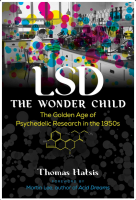 LSD - The Wonder Child: The Golden Age of Psychedelic Research in the 1950s