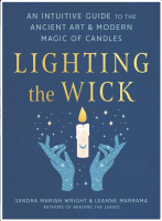 Lighting the Wick: An Intuitive Guide to the Ancient Art and Modern Magic of Candles