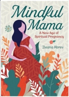 Mindful Mama: A New Age of Spiritual Pregnancy