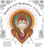 Mindful and Meditative Coloring: 40+ Stunning Illustrations to Help You Find Your Inner Zen