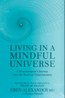 Living in a Mindful Universe: A Neurosurgeon's Journey into the Heart of Consciousness