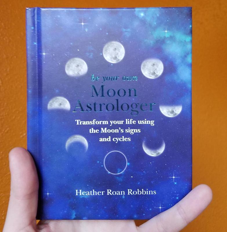 Be Your Own Moon Astrologer: Transform your life using the Moon's signs and cycles