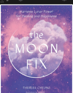 The Moon Fix: Harness Lunar Power for Healing and Happiness