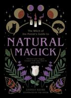 The Witch of the Forest's Guide to Natural Magick: Discover Your Magick. Connect With Your Inner & Outer World