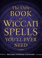 The Only Book of Wiccan Spells You'll Ever Need (Second Edition)