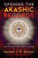 Opening the Akashic Records: Meet Your Record Keepers and Discover Your Soul's Purpose