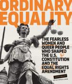 Ordinary Equality: The fearless women and queer people who shaped the U.S. Constitution and the Equal Rights Amendment