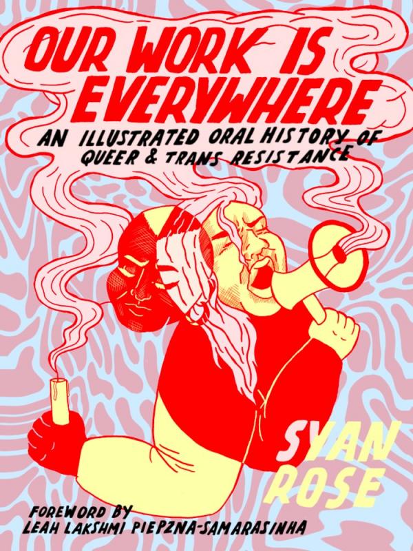 Our Work is Everywhere: An Illustrated Oral History of Queer and Trans Resistance