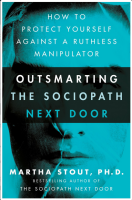 Outsmarting the Sociopath Next Door: How to Protect Yourself Against a Ruthless Manipulator