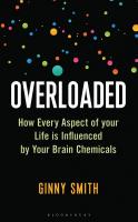 Overloaded: How Every Aspect of Your Life is Influenced by Your Brain Chemicals