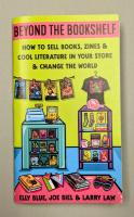 Beyond the Bookshelf: How to Sell Books, Zines & Cool Literature in Your Store—and Change the World!