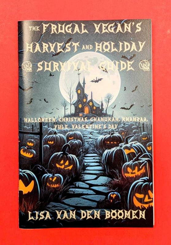 The Frugal Vegan's Harvest & Holiday Survival Guide: Halloween, Yule, Christmas, Chanukah, Kwanzaa, Valentine's Day