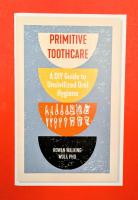 Primitive Toothcare: A DIY Guide to Uncivilized Oral Hygiene