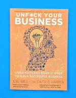 Unfuck Your Business: Using Math and Brain Science to Run a Successful Business