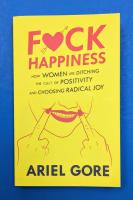 Fuck Happiness: How Women Are Ditching the Cult of Positivity and Choosing Radical Joy