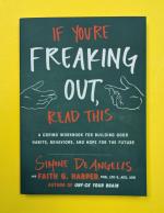 If You're Freaking Out, Read This: A Coping Workbook for Building Good Habits, Behaviors, and Hope for the Future