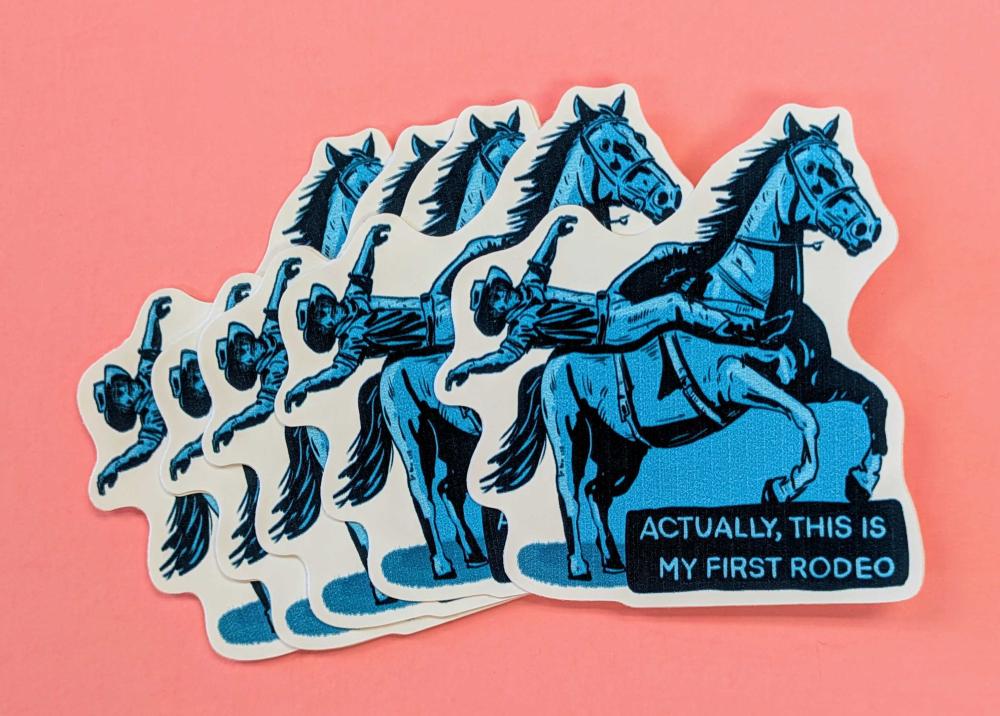 Sticker #626: Actually, This Is My First Rodeo