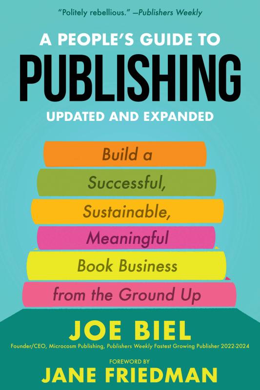 A People's Guide to Publishing: Building a Successful, Sustainable, Meaningful Book Business From the Ground Up