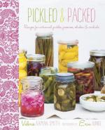 Pickled & Packed: Recipes for artisanal pickles, preserves, relishes & cordials