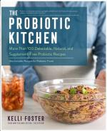 The Probiotic Kitchen: More Than 100 Delectable, Natural, and Supplement-Free Probiotic Recipes - Also Includes Recipes for Prebiotic Foods