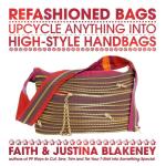 Refashioned Bags: Upcycle Anything into High-Style Handbags