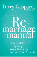 The Remarriage Manual: How to Make Everything Work Better the Second Time Around