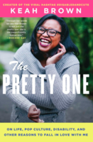 The Pretty One: On Life, Pop Culture, Disability, and Other Reasons to Fall in Love with Me