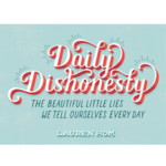 Daily Dishonesty: The Beautiful Little Lies We Tell Ourselves Every Day